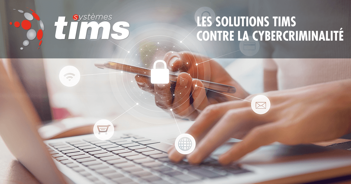 Lire la suite à propos de l’article Les solutions TIMS vous protègent contre la cybercriminalité