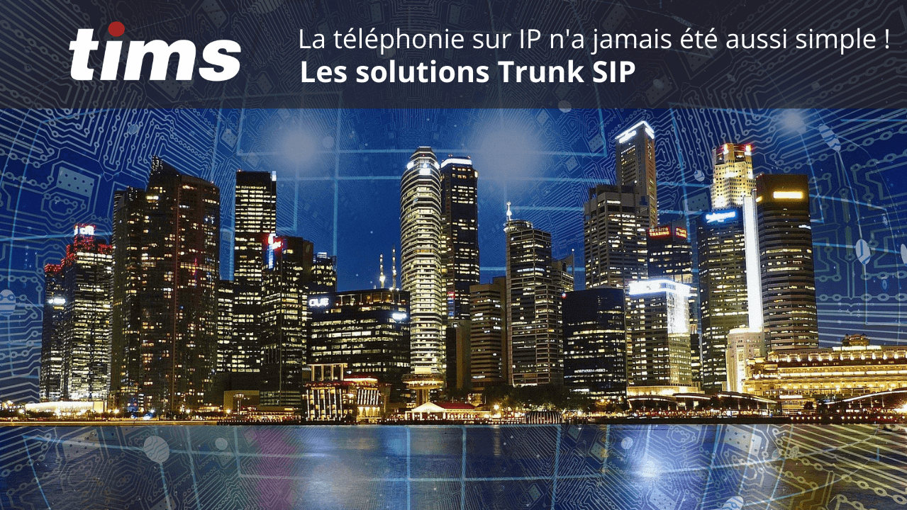 Lire la suite à propos de l’article Téléphonie sur IP : découvrez les avantages de l’offre Trunk SIP de Tims Systèmes